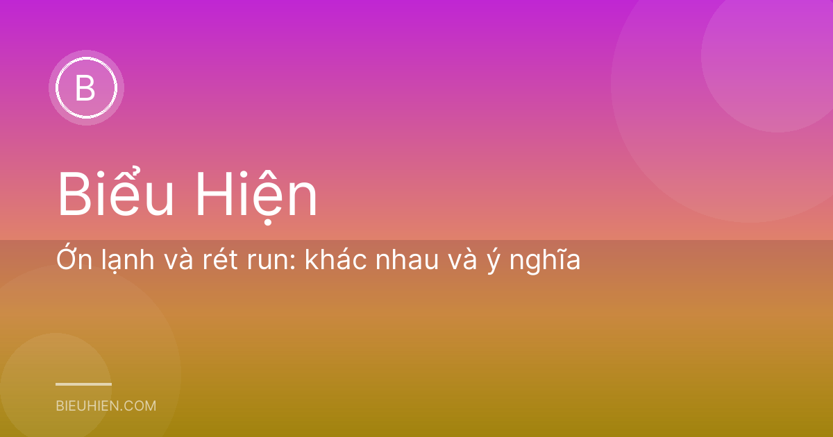 Ớn lạnh và rét run: khác nhau và ý nghĩa
