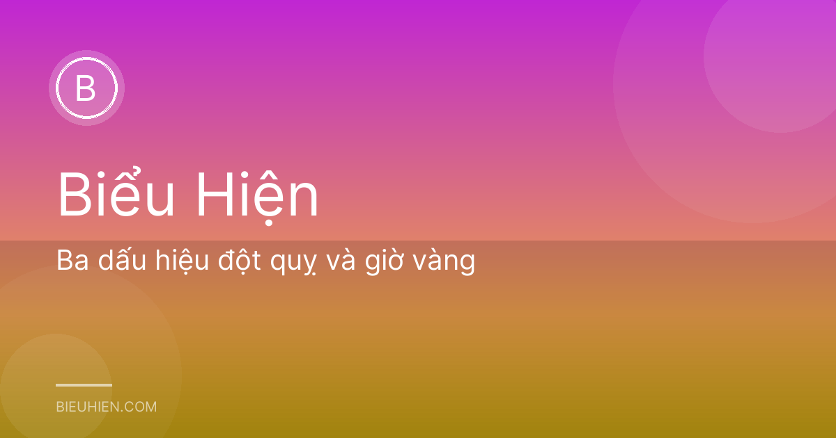 Ba dấu hiệu đột quỵ và giờ vàng